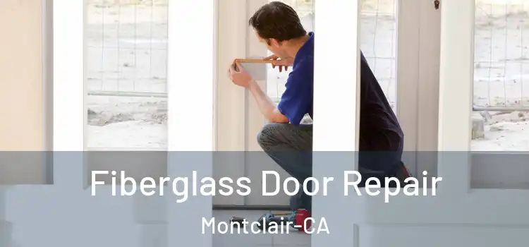 Fiberglass Door Repair Montclair-CA