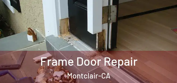  Frame Door Repair Montclair-CA