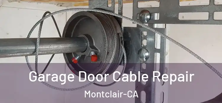 Garage Door Cable Repair Montclair-CA